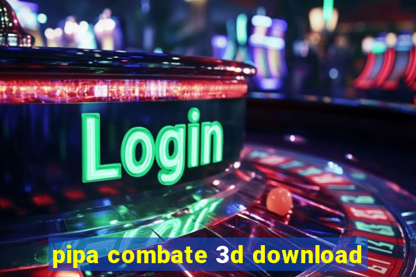 pipa combate 3d download